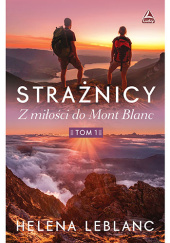 Okładka książki Strażnicy. Z miłości do Mont Blanc Helena Leblanc