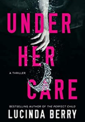 Okładka książki Under Her Care Lucinda Berry