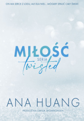 Okładka książki Miłość. Seria Twisted Ana Huang