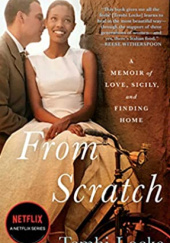 Okładka książki From Scratch : A Memoir of Love ,Sicily ,and Finding Home Tembi Locke