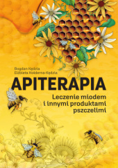 Okładka książki Apiterapia. Leczenie miodem i innymi produktami pszczelimi Elżbieta Hołderna-Kędzia, Bogdan Kędzia