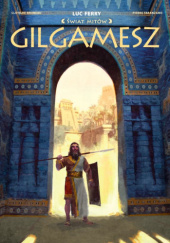 Okładka książki Świat Mitów. Gilgamesz Clotilde Bruneau, Taranzano Pierre