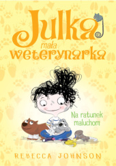 Okładka książki Julka – mała weterynarka. Na ratunek maluchom Rebecca Johnson