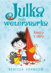 Okładka książki Julka – mała weterynarka. Koledzy z plaży Rebecca Johnson