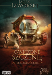 Okładka książki Gwiezdne Szczenię. Antologia Osobista Jacek Izworski