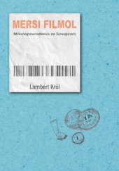 Okładka książki Mersi filmol -mikroopowiadania ze Szwajcarii - wydanie drugie Lambert Król