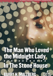 Okładka książki The Man Who Loved the Midnight Lady / In the Stone House Barry N. Malzberg