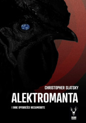 Okładka książki Alektromanta i inne opowieści niesamowite Christopher Slatsky