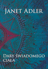 Okładka książki Dary świadomego ciała Janet Adler