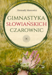 Okładka książki Gimnastyka słowiańskich czarownic Giennadij Adamowicz