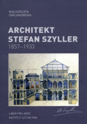 Okładka książki Architekt Stefan Szyller. 1857-1933 Małgorzata Omilanowska