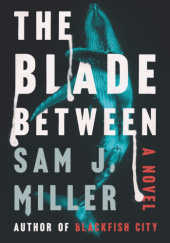 Okładka książki The Blade Between Sam J. Miller