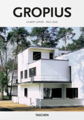 Okładka książki Walter Gropius, 1883-1969: The Promoter of a New Form Gilbert Lupfer, Paul Sigel