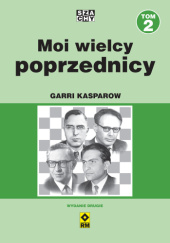 Okładka książki Moi wielcy poprzednicy. Tom 2 Garri Kasparow
