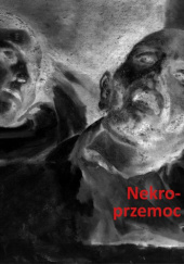 Okładka książki Nekroprzemoc. Polityka, kultura i umarli Jakub Orzeszek, Stanisław Rosiek