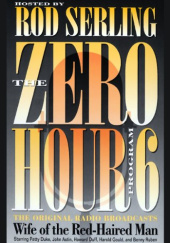 Okładka książki The Zero Hour, Program Six. Wife of the Red-Haired Man Rod Serling