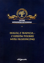 Okładka książki Dialog z tradycją – z dziejów polskiej myśli filozoficznej Lucyna Wiśniewska-Rutkowska
