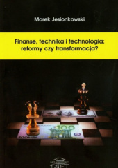 Okładka książki Finanse, technika i technologia: reformy czy transformacja? Marek Jesionkowski