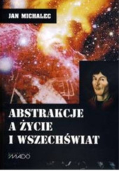 Okładka książki Abstrakcje a Życie i Wszechświat Jan Michalec