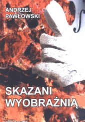 Okładka książki Skazani wyobraźnią Andrzej Pawłowski