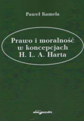 Okładka książki Prawo i moralność w koncepcjach H. L. A. Harta Paweł Kamela