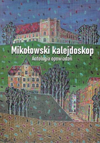 Mikołowski kalejdoskop - antologia opowiadań