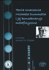 Okładka książki Teoria znaczenia Michaela Dummetta i jej konsekwencje metafizyczne Urszula Żegleń