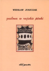 Okładka książki Zasłona w rajskie ptaki Wiesław Juszczak