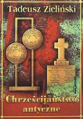 Okładka książki Chrześcijaństwo antyczne Tadeusz Zieliński