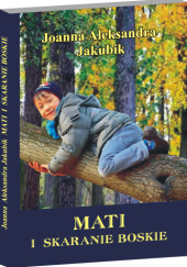 Okładka książki Mati i skaranie boskie Joanna Aleksandra Jakubik