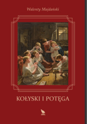 Okładka książki Kołyski i potęga Walenty Majdański