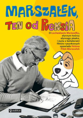 Okładka książki Marszałek, ten od Reksia Helena Filek-Marszałek