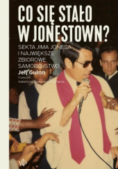 Okładka książki Co się stało w Jonestown? Sekta Jima Jonesa i największe zbiorowe samobójstwo Jeff Guinn