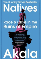 Okładka książki Natives. Race & Class in the Ruins of Empire Akala