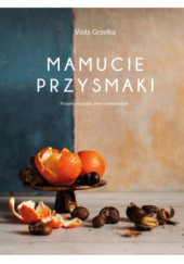 Okładka książki Mamucie przysmaki .Przepisy na jesień ,zimę i przedwiośnie Viola Grzelka