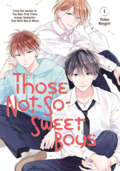 Okładka książki Those Not-So-Sweet Boys, Vol. 1 Yoko Nogiri