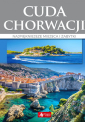 Okładka książki Cuda Chorwacji. Najpiękniejsze miejsca i zabytki Marcin Pielesz