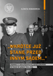 Wkrótce już stanę przed innym sądem. Prawnicy II Rzeczypospolitej represjonowani w Polsce w latach 1944-1956