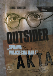 Okładka książki Outider. Sprawa Wojciecha Bąka Tomasz Sikorski