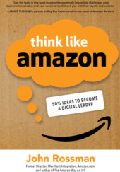 Okładka książki Think Like Amazon: 50 1/2 Ideas to Become a Digital Leader John Rossman