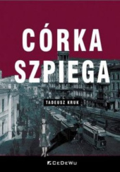 Okładka książki Córka szpiega Tadeusz Kruk