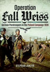 Okładka książki Operation Fall Weiss: German Paratroopers in the Poland Campaign 1939 Stephan Janzyk