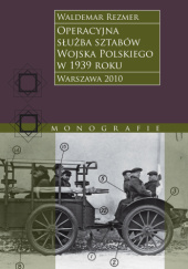 Okładka książki Operacyjna służba sztabów Wojska Polskiego w 1939 roku Waldemar Rezmer