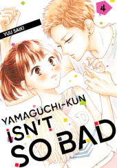 Okładka książki Yamaguchi-kun Isnt So Bad, Vol. 4 Yuu Saiki