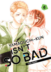 Okładka książki Yamaguchi-kun Isn't So Bad, Vol. 6 Yuu Saiki