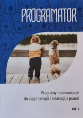 Okładka książki Programator. Programy i scenariusze do zajęć terapii i edukacji z psem. Vol.2 Anna Wrocławska, praca zbiorowa