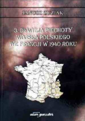 Okładka książki 3. Dywizja Piechoty Wojska Polskiego we Francji w 1940 roku Janusz Zuziak