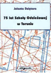 Okładka książki 75 lat Szkoły Odzieżowej w Toruniu Jolanta Dziętara