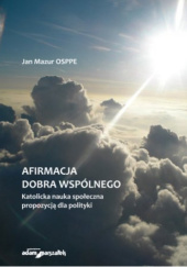 Okładka książki Afirmacja dobra wspólnego. Katolicka nauka społeczna propozycją dla polityki Jan Mazur OSPPE