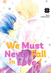 Okładka książki We Must Never Fall in Love!, Vol. 7 Haru Tsukishima